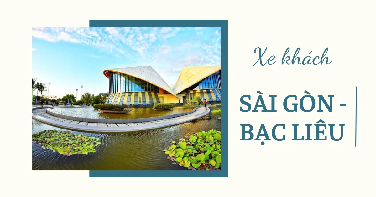 Nhà xe Sài Gòn - Bạc Liêu: Địa chỉ, SĐT, giá vé năm 2026