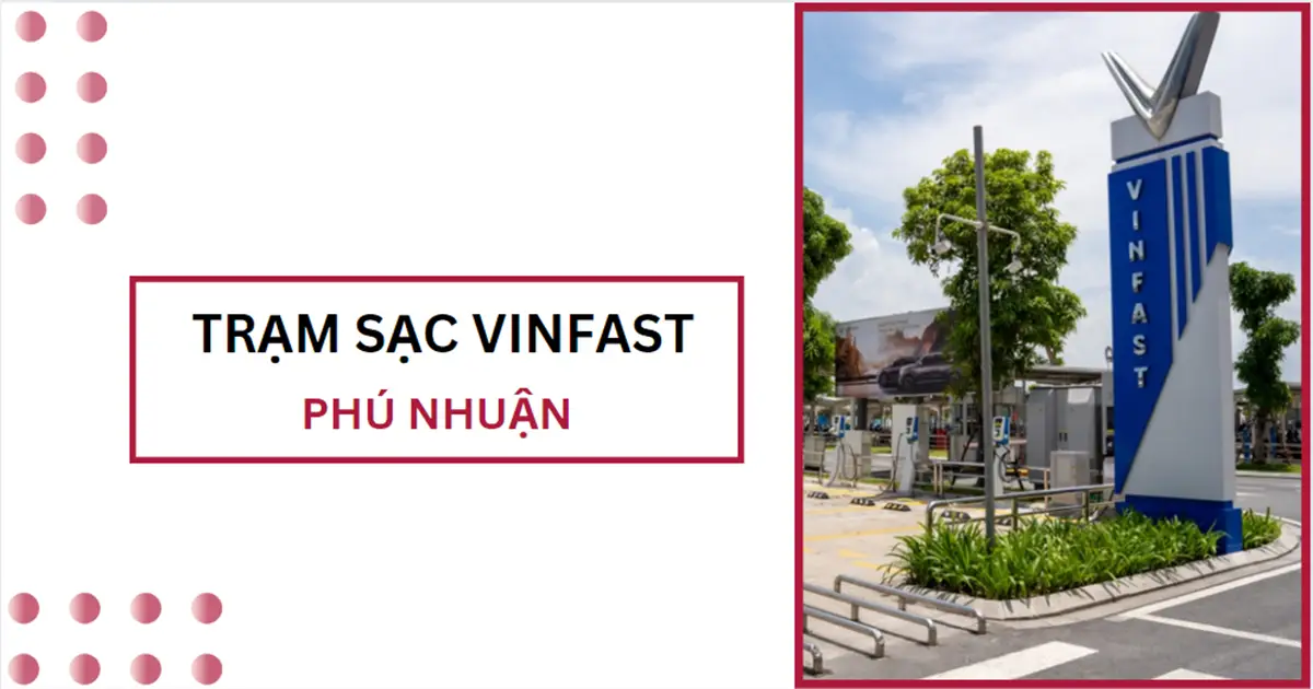 Danh sách trạm sạc VinFast ở Phú Nhuận mới nhất 2024