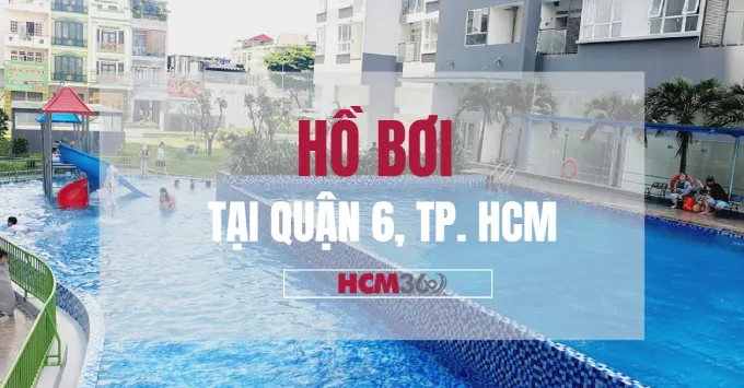 Tổng hợp các hồ bơi tại Quận 6, TP.HCM năm 2026