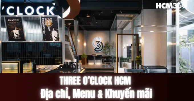 Three O’Clock HCM: Địa chỉ, Menu & Khuyến mãi năm 2026