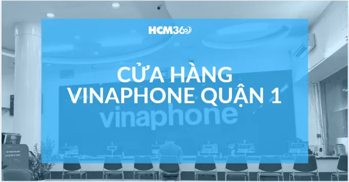 Địa chỉ, SĐT cửa hàng Vinaphone Quận 1 năm 2026