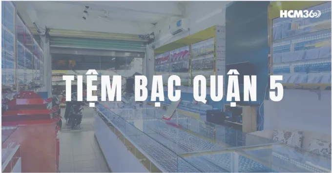 Tổng hợp 5+ Tiệm bạc Quận 5 được ưa chuộng năm 2026