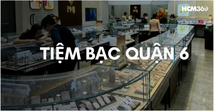 Tổng hợp 5+ Tiệm bạc Quận 6 được ưa chuộng năm 2026