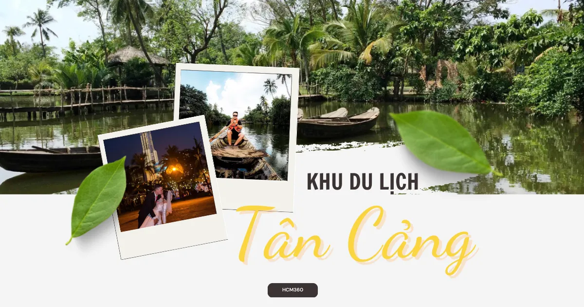 Khu du lịch Tân Cảng -  Địa điểm nghỉ dưỡng lý tưởng tại Sài Gòn
