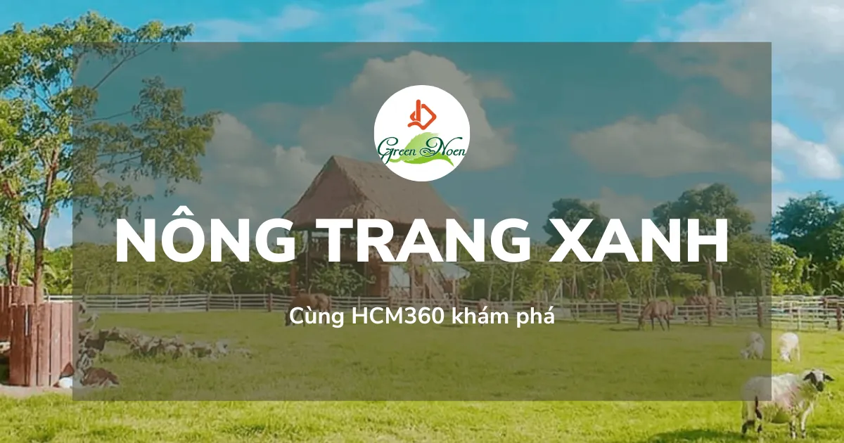 Nông Trang Xanh - Trải nghiệm cuộc nông thôn yên bình tại Sài Gòn